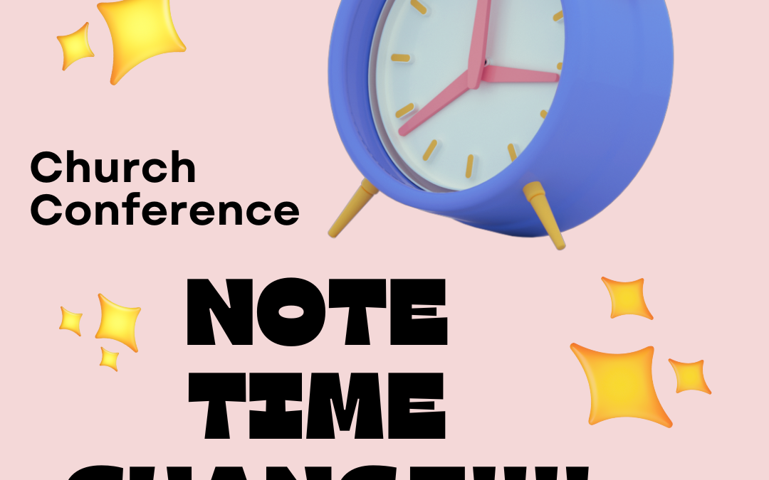 Church Conference TIME CHANGE