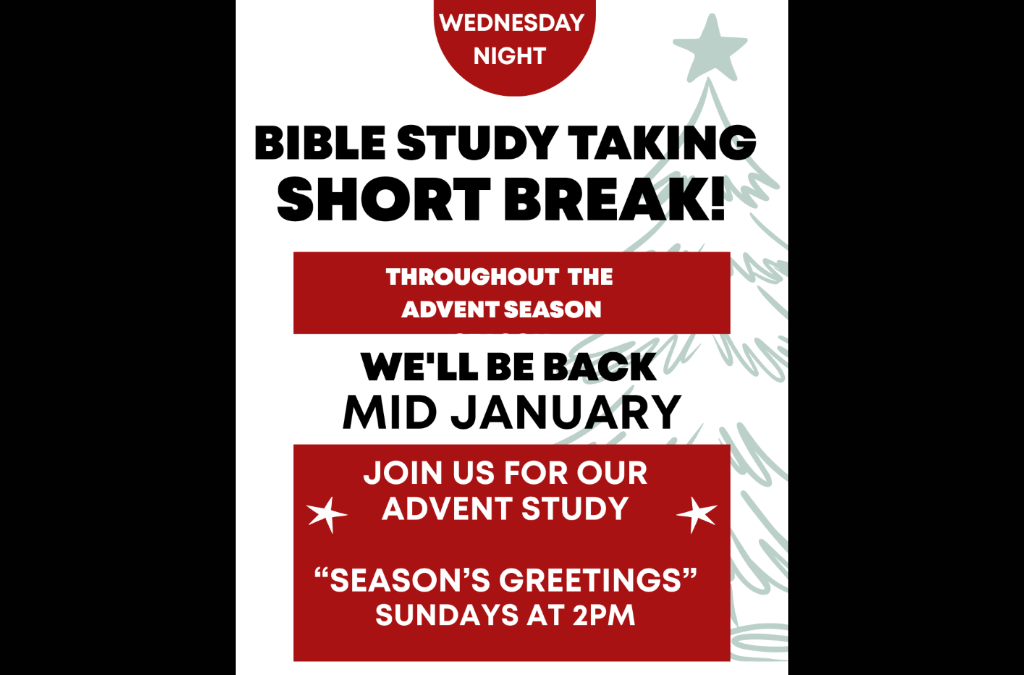 Pastor’s Bible Study Taking a Break Through the Holidays-Will Resume Mid January
